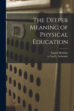 portada The Deeper Meaning of Physical Education (en Inglés)