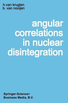 portada Angular Correlations in Nuclear Disintegration: Proceedings of the International Conference on Angular Correlations in Nuclear Disintegration Delft, t (in English)