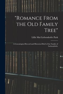 portada "Romance From the Old Family Tree"; a Genealogical Record and Historical Brief of the Family of Liebendörfer (en Inglés)