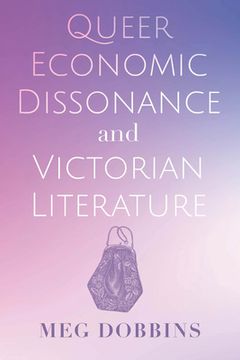 portada Queer Economic Dissonance and Victorian Literature (en Inglés)
