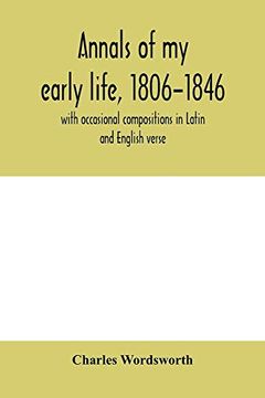portada Annals of my Early Life, 1806-1846; With Occasional Compositions in Latin and English Verse (en Inglés)