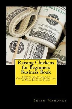 portada Raising Chickens for Beginners Business Book: How to Start Up, Get Government Grants, Marketing & Make Business Plans (in English)