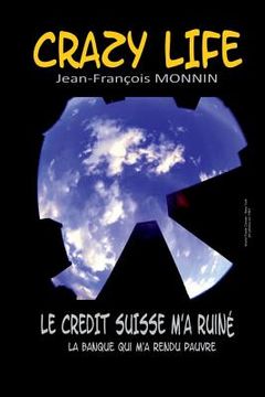 portada Crazy Life: Le Crédit Suisse m'a ruiné (in French)