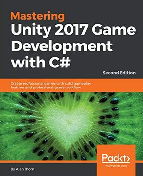 portada Mastering Unity 2017 Game Development With c#: Create Professional Games With Solid Gameplay Features and Professional-Grade Workflow, 2nd Edition (en Inglés)