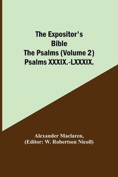portada The Expositor's Bible: The Psalms (Volume 2) Psalms XXXIX.-LXXXIX. (en Inglés)