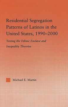 portada residential segregation patterns of latinos in the united states, 1990-2000: testing the ethnic enclave and inequality theories (en Inglés)