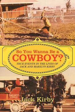 portada so you wanna be a cowboy?: true events in the lives of jack and marilyn kirby (in English)