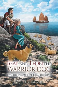 portada Beat and Leon the Warrior Dog: Into the Sassanid Empire and Beyond (en Inglés)