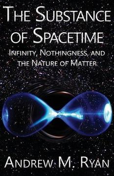 portada The Substance of Spacetime: Infinity, Nothingness, and the Nature of Matter (en Inglés)