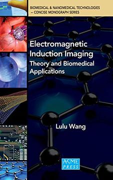 portada Electromagnetic Induction Imaging: Theory and Biomedical Applications (Biomedical & Nanomedical Technologies Concise Monograph) (en Inglés)