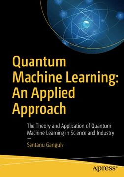 portada Quantum Machine Learning: An Applied Approach: The Theory and Application of Quantum Machine Learning in Science and Industry 