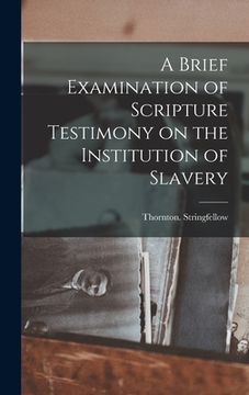 portada A Brief Examination of Scripture Testimony on the Institution of Slavery (en Inglés)