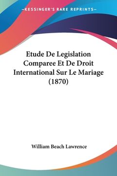 portada Etude De Legislation Comparee Et De Droit International Sur Le Mariage (1870) (en Francés)