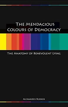 portada Mendacious Colours of Democracy: An Anatomy of Benevolent Lying (en Inglés)