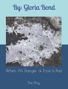portada When All Danger of Frost is Past: The Play (en Inglés)