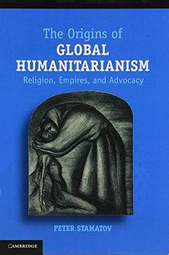 portada The Origins of Global Humanitarianism: Religion, Empires, and Advocacy (Cambridge Studies in Social Theory, Religion and Politics) (en Inglés)