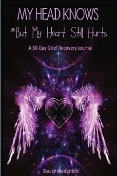portada My Head Knows *But My Heart Still Hurts: *But My Heart Still Hurts (A 30-Day Grief Recovery Journal) (en Inglés)