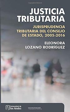 portada Justicia tributaria: Jurisprudencia tributaria del Consejo de Estado, 2005-2016