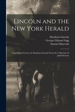 portada Lincoln and the New York Herald: Unpublished Letters of Abraham Lincoln From the Collection of Judd Stewart (en Inglés)