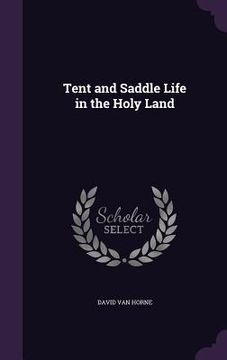 portada Tent and Saddle Life in the Holy Land