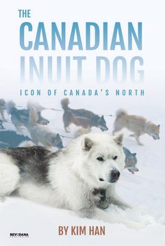 portada The Canadian Inuit Dog: Icon of Canada'S North 