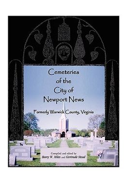 portada cemeteries of the city of newport news, formerly warwick county, virginia (en Inglés)