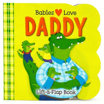 portada Babies Love Daddy - a Lift-A-Flap Board Book for Babies and Toddlers (in English)