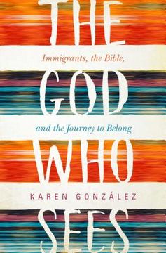portada The God Who Sees: Immigrants, the Bible, and the Journey to Belong