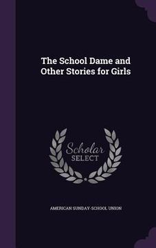 portada The School Dame and Other Stories for Girls (in English)