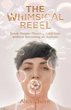 portada The Whimsical Rebel: Break People Pleasing Addiction Without Becoming an Asshole (en Inglés)