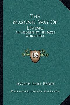portada the masonic way of living: an address by the most worshipful (en Inglés)