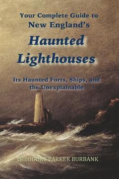 portada New England's Haunted Lighthouses: Complete Guide to New England's Haunted Lighthouses, Ships, Forts and the Unexplainable (en Inglés)