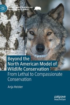 portada Beyond the North American Model of Wildlife Conservation: From Lethal to Compassionate Conservation (en Inglés)