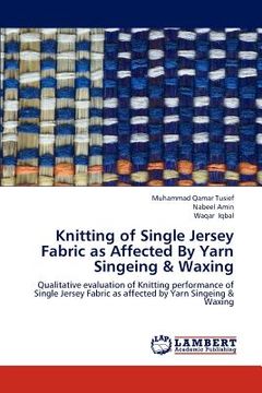 portada knitting of single jersey fabric as affected by yarn singeing & waxing