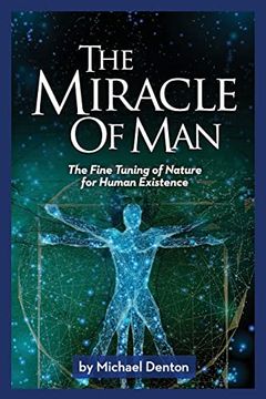 portada The Miracle of Man: The Fine Tuning of Nature for Human Existence (Privileged Species Series) (in English)