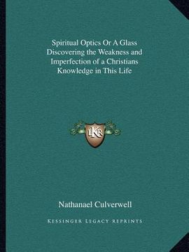 portada spiritual optics or a glass discovering the weakness and imperfection of a christians knowledge in this life (en Inglés)
