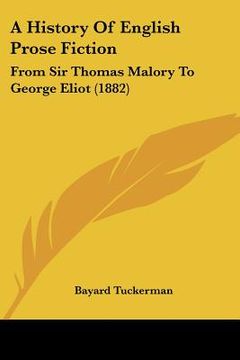 portada a history of english prose fiction: from sir thomas malory to george eliot (1882) (en Inglés)