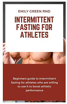 portada Intermittent Fasting for Athletes: Beginners Guide to Intermittent Fasting for Athletes who are Willing to use it to Boost Athletic Performance (en Inglés)