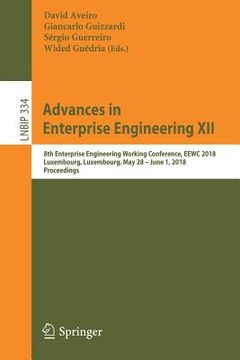 portada Advances in Enterprise Engineering XII: 8th Enterprise Engineering Working Conference, Eewc 2018, Luxembourg, Luxembourg, May 28 - June 1, 2018, Proce (en Inglés)