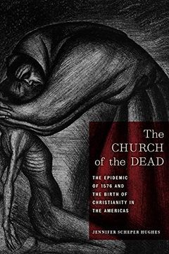 portada The Church of the Dead: The Epidemic of 1576 and the Birth of Christianity in the Americas: 11 (North American Religions) (en Inglés)