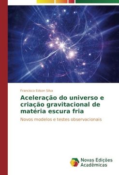 portada Aceleração do universo e criação gravitacional de matéria escura fria: Novos modelos e testes observacionais (Portuguese Edition)