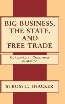 portada Big Business, the State, and Free Trade: Constructing Coalitions in Mexico (in English)