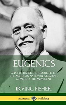 portada Eugenics: Applied Eugenics Introduced to the American Nation by a Leading Member of the Movement (Hardcover)