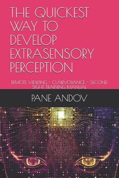 portada The Quickest Way to Develop Extrasensory Perception: Remote Viewing - Clairvoyance - Second Sight Training Manual (en Inglés)