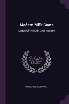 portada Modern Milk Goats: Status Of The Milk Goat Industry (en Inglés)