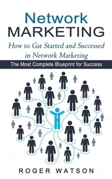 portada Network Marketing: How to Gat Started and Successed in Network Marketing (The Most Complete Blueprint for Success) (en Inglés)