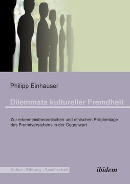 portada Dilemmata Kultureller Fremdheit. Zur Erkenntnistheoretischen und Ethischen Problemlage des Fremdverstehens in der Gegenwart (in German)