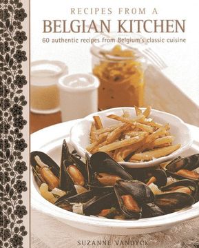 portada Recipes from a Belgian Kitchen: 60 Authentic Recipes from Belgium's Classic Cuisine (en Inglés)