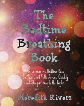 portada The Bedtime Breathing Book: An Interactive Bedtime Book So Your Child Falls Asleep Quickly and Sleeps Through the Night (en Inglés)
