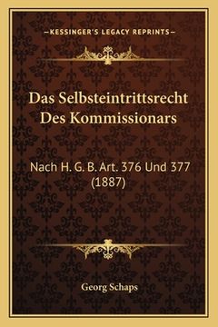 portada Das Selbsteintrittsrecht Des Kommissionars: Nach H. G. B. Art. 376 Und 377 (1887) (en Alemán)